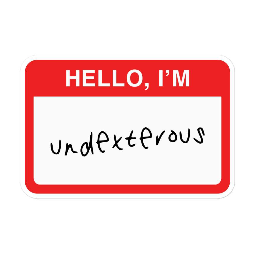 Durable vinyl sticker for left-handers featuring the statement "Hello, I'm Undexterous."